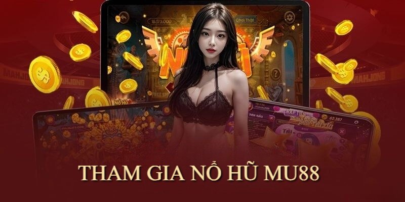 Tham gia sảnh game slot MU88 đơn giản và thuận tiện 