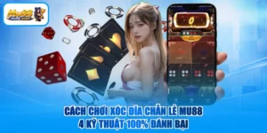 Cách Chơi Xóc Đĩa Chẵn Lẻ MU88 | 4 Kỹ Thuật 100% Đánh Bại