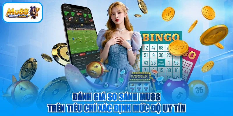 Đánh giá so sánh MU88 trên tiêu chí xác định mức độ uy tín