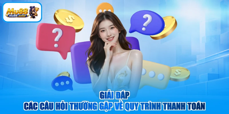 Giải đáp các câu hỏi thường gặp về quy trình thanh toán