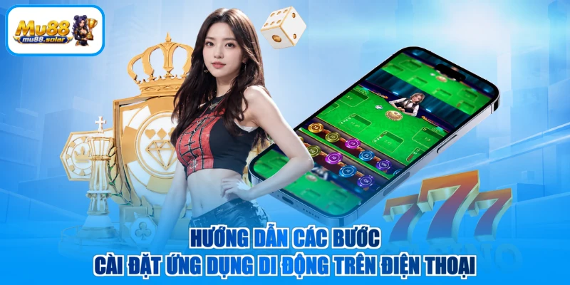Hướng dẫn các bước cài đặt ứng dụng di động trên điện thoại