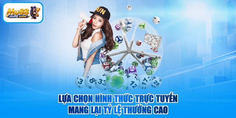 Lựa chọn hình thức trực tuyến mang lại tỷ lệ thưởng cao
