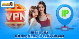 MU88 Bị Chặn - Giải Pháp Để Truy Cập Chuẩn Năm 2026