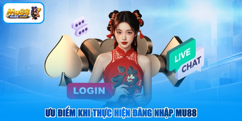 Ưu điểm khi thực hiện đăng nhập MU88